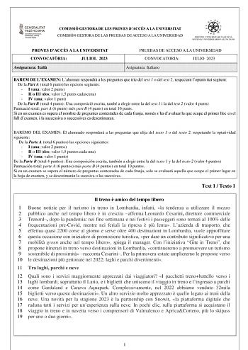 COMISSIÓ GESTORA DE LES PROVES DACCÉS A LA UNIVERSITAT COMISIÓN GESTORA DE LAS PRUEBAS DE ACCESO A LA UNIVERSIDAD PROVES DACCÉS A LA UNIVERSITAT CONVOCATRIA JULIOL 2023 Assignatura Itali PRUEBAS DE ACCESO A LA UNIVERSIDAD CONVOCATORIA JULIO 2023 Asignatura Italiano BAREM DE LEXAMEN Lalumnat respondr a les preguntes que trie del text 1 o del text 2 respectant loptativitat segent De la Part A total 6 punts les opcions segents  I una valor 2 punts  II o III dos valor 15 punts cadascuna  IV una val…