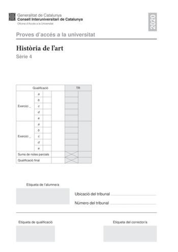 2020 Proves daccés a la universitat Histria de lart Srie 4 Qualificació TR a b Exercici  c d e a b Exercici  c d e Suma de notes parcials Qualificació final Etiqueta de lalumnea Ubicació del tribunal  Número del tribunal  Etiqueta de qualificació Etiqueta del correctora Trieu DOS dels cinc exercicis segents i responeu a les qestions corresponents Cada exercici val 5 punts Els dos exercicis escollits poden ser de la mateixa tipologia Exercici 1 5 punts en total La Llibertat guiant el poble dEugn…