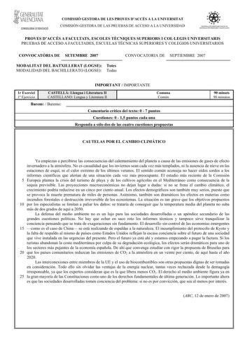 GENERALITAT  VALENCIANA CONSELLERIA DEDUCACIÓ COMISSIÓ GESTORA DE LES PROVES DACCÉS A LA UNIVERSITAT COMISIÓN GESTORA DE LAS PRUEBAS DE ACCESO A LA UNIVERSIDAD 1iiío    1ll S ISTEIA UNIVERSITARI VALENCIÁ SIS TEIA UNNERSITARIO VALENCIANO PROVES DACCÉS A FACULTATS ESCOLES TCNIQUES SUPERIORS I COLLEGIS UNIVERSITARIS PRUEBAS DE ACCESO A FACULTADES ESCUELAS TÉCNICAS SUPERIORES Y COLEGIOS UNIVERSITARIOS CONVOCATRIA DE SETEMBRE 2007 MODALITAT DEL BATXILLERAT LOGSE Totes MODALIDAD DEL BACHILLERATO LOGS…