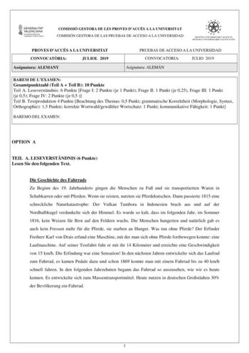 COMISSIÓ GESTORA DE LES PROVES DACCÉS A LA UNIVERSITAT COMISIÓN GESTORA DE LAS PRUEBAS DE ACCESO A LA UNIVERSIDAD PROVES DACCÉS A LA UNIVERSITAT CONVOCATRIA JULIOL 2019 Assignatura ALEMANY PRUEBAS DE ACCESO A LA UNIVERSIDAD CONVOCATORIA JULIO 2019 Asignatura ALEMÁN BAREM DE LEXAMEN Gesamtpunktzahl Teil A  Teil B 10 Punkte Teil A Leseverstndnis 6 Punkte Frage I 2 Punkte je 1 Punkt Frage II 1 Punkt je 025 Frage III 1 Punkt je 05 Frage IV 2 Punkte je 05  Teil B Textproduktion 4 Punkte Beachtung de…