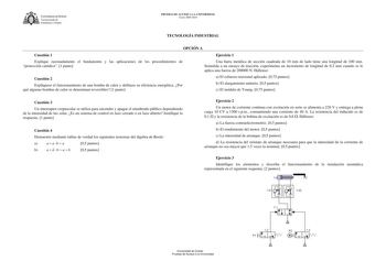 U1JVERSIDAD DE VIEDO  Vicerrectorado de Estudiantes y Empleo PRUEBAS DE ACCESO A LA UNIVERSIDAD Curso 20092010 TECNOLOGÍA INDUSTRIAL OPCIÓN A Cuestión 1 Ejercicio 1 Explique razonadamente el fundamento y las aplicaciones de los procedimientos de protección catódica 1 punto Una barra metálica de sección cuadrada de 10 mm de lado tiene una longitud de 100 mm Sometida a un ensayo de tracción experimenta un incremento de longitud de 02 mm cuando se le aplica una fuerza de 200000 N Hállense Cuestión…