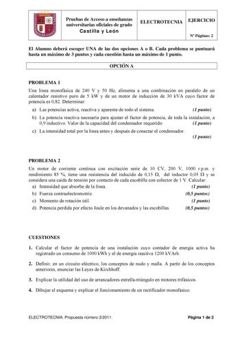 Pruebas de Acceso a enseñanzas universitarias oficiales de grado Castilla y León ELECTROTECNIA EJERCICIO N Páginas 2 El Alumno deberá escoger UNA de las dos opciones A o B Cada problema se puntuará hasta un máximo de 3 puntos y cada cuestión hasta un máximo de 1 punto OPCIÓN A PROBLEMA 1 Una línea monofásica de 240 V y 50 Hz alimenta a una combinación en paralelo de un calentador resistivo puro de 5 kW y de un motor de inducción de 30 kVA cuyo factor de potencia es 082 Determinar a Las potencia…