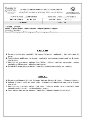 GENERALITAT VALENCIANA CONSELLIRIA DEDUCACIÓ CULTURA 1 SPORT COMISSIÓ GESTORA DE LES PROVES DACCÉS A LA UNIVERSITAT COMISIÓN GESTORA DE LAS PRUEBAS DE ACCESO A LA UNIVERSIDAD  n   S IST EMA UNIVERS ITA RI VAL ENCIÁ SIST EMA UN IVERSITARIO VALENCIANO PROVES DACCÉS A LA UNIVERSITAT CONVOCATRIA JULIOL 2013 GEOFRAFIA PRUEBAS DE ACCESO A LA UNIVERSIDAD CONVOCATORIA JULIO 2013 GEOGRAFÍA BAREM DE LEXAMEN Pregunta 12 punts pregunta 23 punts pregunta 325 punts pregunta 425 punts BAREMO DEL EXAMEN Pregun…