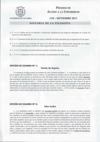 PRUEBAS DE ACCESO A LA UNIVERSIDAD UNIVERSIDAD DE CANTABRIA LOESEPTIEMBRE 2012 HISTORIA DE LA FILOSOFÍA l 2 PUNTOS Define dos d los términos o expresiones significativas que aparecen subrayados en el texto un punto por cada definición 2 2 PUNTOS Enuncia la tesis del texto un punto e identifica las ideas principales que se exponen en él un punto 3 3 PUNTOS Relaciona el contenido del texto con la filosofia del autor diferenciando claramente en tu exposición al menos dos aspectos temáticos o línea…