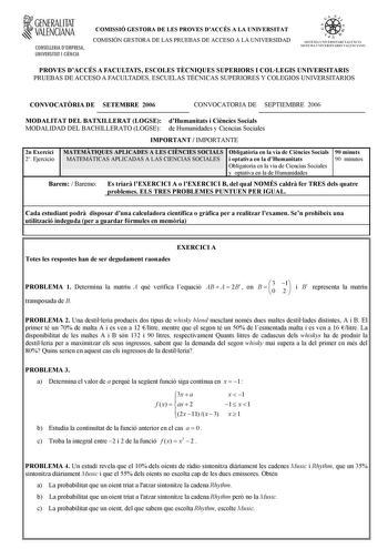 f GENERALITAT VALENCIANA CONSELLERIA DEMPRESA UNIVERSITAT I CIENCIA COMISSIÓ GESTORA DE LES PROVES DACCÉS A LA UNIVERSITAT COMISIÓN GESTORA DE LAS PRUEBAS DE ACCESO A LA UNIVERSIDAD oo 1  n  STSTFlIA UNTVFRSTTART VALFNCIÁ SISTEMA l TVRRSTTARTO VATlrTTANO PROVES DACCÉS A FACULTATS ESCOLES TCNIQUES SUPERIORS I COLLEGIS UNIVERSITARIS PRUEBAS DE ACCESO A FACULTADES ESCUELAS TÉCNICAS SUPERIORES Y COLEGIOS UNIVERSITARIOS CONVOCATRIA DE SETEMBRE 2006 CONVOCATORIA DE SEPTIEMBRE 2006 MODALITAT DEL BATXI…