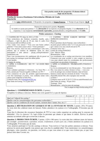 1J  1 M UNIVERIDADDECASTILLA LAMA NCHA Esta prueba consta de dos propuestas El alumno deberá elegir una de las dos Pruebas de Acceso a Enseñanzas Universitarias Oficiales de Grado FRANCÉS 1 Lea todo cuidadosamente 2 Responda a las preguntas en lengua francesa 3 Tiempo de que dispone 1h30 Puntuación máxima de la prueba 10 puntos Se tendrá en cuenta para puntuar 1 La adecuación de la respuesta a la pregunta elegida 2 La coherencia de las respuestas 3 Las respuestas correctamente expresadas gramat…