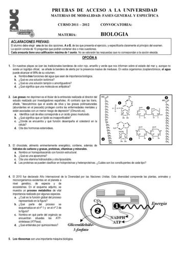 PRUEBAS DE ACCESO A LA UNIVERSIDAD MATERIAS DE MODALIDAD FASES GENERAL Y ESPECÍFICA CURSO 2011  2012 CONVOCATORIA MATERIA BIOLOGIA ACLARACIONES PREVIAS El alumno debe elegir una de las dos opciones A o B de las que presenta el ejercicio y especificarla claramente al principio del examen La opción consta de 10 preguntas que podrán contener dos o más cuestiones Cada pregunta tiene una calificación máxima de 1 punto No se valorarán las respuestas que no correspondan a la opción elegida OPCIÓN A 1 …