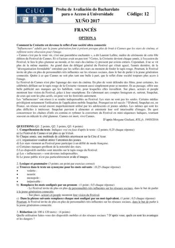 Proba de Avaliación do Bacharelato para o Acceso á Universidade XUÑO 2017 Código 12 FRANCÉS OPTION A Comment la Croisette est devenue le reflet dune société ultra connectée Influenceurs adulés par la jeune génération font  présent presque plus de bruit  Cannes que les stars de cinéma et refltent notre obsession pour limage  Cannes cest pas la vraie vie cest une parenthse enchantée  a dit Laurent Lafitte matre de cérémonie de cette 69e édition du Festival de Cannes Et si lacteur avait un peu tor…