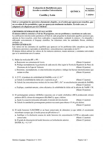 Evaluación de Bachillerato para Acceder a estudios Universitarios Castilla y León QUÍMICA Texto para los Alumnos 3 páginas Solo se corregirán los ejercicios claramente elegidos en el orden que aparezcan resueltos que no excedan de los permitidos y que no aparezcan totalmente tachados En todo caso se adaptará a lo dispuesto por la COEBAU CRITERIOS GENERALES DE EVALUACIÓN El alumno deberá contestar a 5 de las 10 preguntas con sus problemas y cuestiones en cada caso La calificación máxima entre pa…