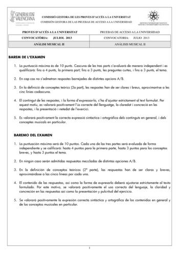 GENERALITAT VALENCIANA CONSELLIRIA DEDUCACIÓ CULTURA I ESPORT COMISSIÓ GESTORA DE LES PROVES DACCÉS A LA UNIVERSITAT COMISIÓN GESTORA DE LAS PRUEBAS DE ACCESO A LA UNIVERSIDAD    llI  SISTEMA UNI VERSITA RI VALENCI Á SISTEMA UNIVERSITARIO VALENC I A NO PROVES DACCÉS A LA UNIVERSITAT CONVOCATRIA JULIOL 2013 ANLISI MUSICAL II PRUEBAS DE ACCESO A LA UNIVERSIDAD CONVOCATORIA JULIO 2013 ANÁLISIS MUSICAL II BAREM DE LEXAMEN 1 La puntuació mxima és de 10 punts Cascuna de les tres parts savaluar de man…