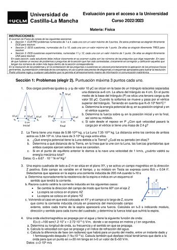 Evaluación para el acceso a la Universidad Curso 20222023 Materia Física INSTRUCCIONES El examen de Física de consta de las siguientes secciones  Sección 1 CUATRO problemas numerados de 1 a 4 cada uno con un valor máximo de 3 puntos De estos problemas se elegirán libremente DOS para resolver  Sección 2 SEIS cuestiones numeradas de 5 a 10 cada una con un valor máximo de 1 punto De ellas se elegirán libremente TRES para resolver  Sección 3 DOS cuestiones experimentales numeradas 11 y 12 cada una …