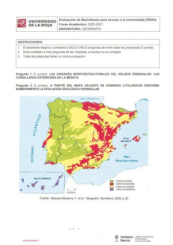 iliJ UNIVERSIDAD Evaluación de Bachillerato para Acceso a la Universidad EBAU 1111 DELARIOJA Curso Académico 20202021 ASIGNATURA GEOGRAFÍA INSTRUCCIONES 1 El estudiante elegirá y contestará a SOLO CINCO preguntas de entre todas las propuestas 2 puntos  2 Si se contestan a más preguntas de las indicadas el exceso no se corregirá 3 Todas las preguntas tienen la misma puntuación  Pregunta 1 2 puntos LAS UNIDADES MORFOESTRUCTURALES DEL RELIEVE PENINSULAR LAS CORDILLERAS EXTERIORES DE LA MESETA Preg…