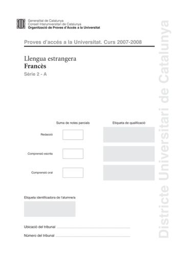 Districte Universitari de Catalunya Generalitat de Catalunya Consell lnteruniversitari de Catalunya Organització de Proves dAccés a la Universitat Proves daccés a la Universitat Curs 20072008 Llengua estrangera Francs Srie 2  A Suma de notes parcials Redacció Comprensió escrita Comprensió oral Etiqueta de qualificació Etiqueta identificadora de lalumnea Ubicació del tribunal  Número del tribunal  ERASMUS LAUBERGE AUX 27 ÉTOILES En 1987 Erasmus est né Les anciens en parlent plutt bien Ils sont r…