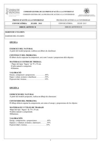 GENERALITAT VALENCIANA CONSELLIRIA OEDUCACIÓ CULTURA 1 SPORT COMISSIÓ GESTORA DE LES PROVES DACCÉS A LA UNIVERSITAT COMISIÓN GESTORA DE LAS PRUEBAS DE ACCESO A LA UNIVERSIDAD   n   S IST EMA UNIVERS ITA RI VAL ENCIÁ SIST EMA UN IVERSITARIO VAL ENCIANO PROVES DACCÉS A LA UNIVERSITAT CONVOCATRIA JULIOL 2013 DIBUIX ARTÍSTIC II PRUEBAS DE ACCESO A LA UNIVERSIDAD CONVOCATORIA JULIO 2013 DIBUJO ARTÍSTICO II BAREM DE LEXAMEN BAREMO DEL EXAMEN OPCIÓ A EXERCICI DEL NATURAL A partir del model proposat re…