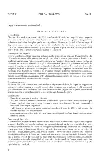 SRIE 4 PAU Curs 20042005 ITALI Leggi attentamente questo articolo ALLA RICERCA DEL PESO IDEALE Il peso forma Che cosa  il peso ideale per uno sportivo  il peso forma individuale ovvero quel peso  composto prevalentemente da massa muscolare e da una bassa percentuale di grasso corporeo  che garantisce un buono stato di salute la migliore performance sportiva ed il benessere psicofisico Esso varia quindi da persona a persona e non pu essere ricavato da semplici tabelle o da formule generiche Occo…