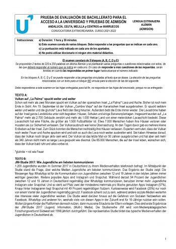 PRUEBA DE EVALUACIÓN DE BACHILLERATO PARA EL ACCESO A LA UNIVERSIDAD Y PRUEBAS DE ADMISIÓN ANDALUCÍA CEUTA MELILLA y CENTROS en MARRUECOS CONVOCATORIA EXTRAORDINARIA CURSO 20212022 LENGUA EXTRANJERA ALEMÁN ADMISIÓN Instrucciones a Duración 1 hora y 30 minutos b Este examen consta de varios bloques Debe responder a las preguntas que se indican en cada uno c La puntuación está indicada en cada uno de los apartados d No podrá utilizar diccionario ni ningún otro material didáctico El examen constar…