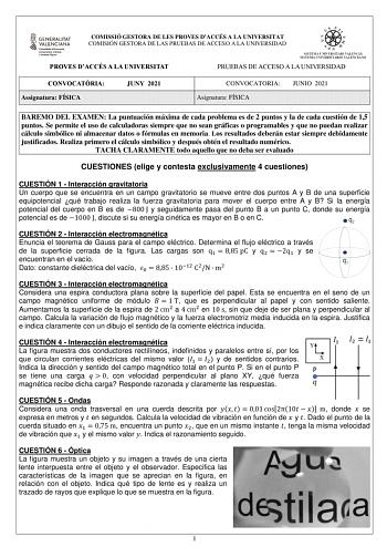 COMISSIÓ GESTORA DE LES PROVES DACCÉS A LA UNIVERSITAT COMISIÓN GESTORA DE LAS PRUEBAS DE ACCESO A LA UNIVERSIDAD PROVES DACCÉS A LA UNIVERSITAT CONVOCATRIA Assignatura FÍSICA JUNY 2021 PRUEBAS DE ACCESO A LA UNIVERSIDAD CONVOCATORIA Asignatura FÍSICA JUNIO 2021 BAREMO DEL EXAMEN La puntuación máxima de cada problema es de 2 puntos y la de cada cuestión de 15 puntos Se permite el uso de calculadoras siempre que no sean gráficas o programables y que no puedan realizar cálculo simbólico ni almace…