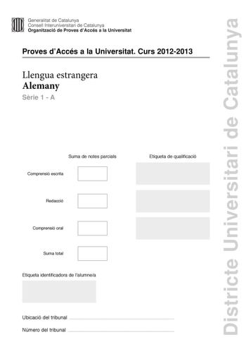 Districte Universitari de Catalunya Generalitat de Catalunya Consell lnteruniversitari de Catalunya Organització de Proves dAccés a la Universitat Proves dAccés a la Universitat Curs 20122013 Llengua estrangera Alemany Srie 1  A Suma de notes parcials Comprensió escrita Redacció Comprensió oral Suma total Etiqueta identificadora de lalumnea Etiqueta de qualificació Ubicació del tribunal  Número del tribunal  DIE STADT FREIBURG UND DIE STRAENMUSIK Ist die Stadt Freiburg das Mekka der Straenmusik…