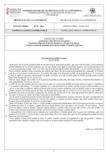 1GENERALITAT  VALENCIAN CONSELLERIA DEDUCACIO CULTURA I ESPORT COMISSIÓ GESTORA DE LES PROVES DACCÉS A LA UNIVERSITAT COMISIÓN GESTORA DE LAS PRUEBAS DE ACCESO A LA UNIVERSIDAD   1 n  SISTE IVL UNIVERSITARI VALEKCIA SISTEIA LN IVJRSIT4RIO VALLICIA1O PROVES DACCÉS A LA UNIVERSITAT PRUEBAS DE ACCESO A LA UNIVERSIDAD CONVOCATRIA JUNY 2014 CASTELL LLENGUA I LITERATURA II CONVOCATORIA JUNIO 2014 CASTELLANO LENGUA Y LITERATURA II BAREMO DEL EXAMEN Comentario crítico del texto 04 puntos Cuestiones Eli…