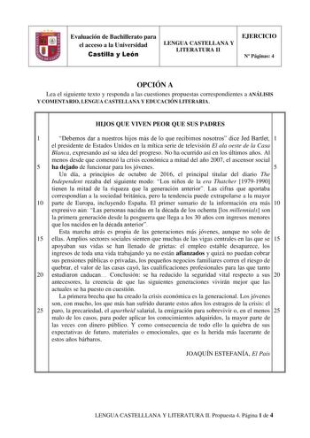 Evaluación de Bachillerato para el acceso a la Universidad Castilla y León LENGUA CASTELLANA Y LITERATURA II EJERCICIO N Páginas 4 OPCIÓN A Lea el siguiente texto y responda a las cuestiones propuestas correspondientes a ANÁLISIS Y COMENTARIO LENGUA CASTELLANA Y EDUCACIÓN LITERARIA HIJOS QUE VIVEN PEOR QUE SUS PADRES 1 Debemos dar a nuestros hijos más de lo que recibimos nosotros dice Jed Bartlet 1 el presidente de Estados Unidos en la mítica serie de televisión El ala oeste de la Casa Blanca e…