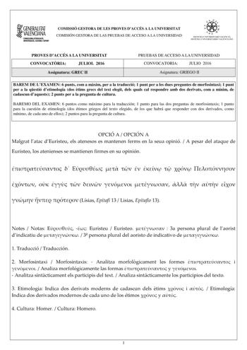 1GENERALITAT  VALENCIANA CONSILLERIADIDUCACIÓ INVESTIGACIO CULTURA I ESlCIT COMISSIÓ GESTORA DE LES PROVES DACCÉS A LA UNIVERSITAT COMISIÓN GESTORA DE LAS PRUEBAS DE ACCESO A LA UNIVERSIDAD e   11  SISTEJiL UNIVERSITARI VALElCIA SISTEIA t NIVlRS1rHIO VALllCIA10 PROVES DACCÉS A LA UNIVERSITAT CONVOCATRIA JULIOL 2016 Assignatura GREC II PRUEBAS DE ACCESO A LA UNIVERSIDAD CONVOCATORIA JULIO 2016 Asignatura GRIEGO II BAREM DE LEXAMEN 6 punts com a mxim per a la traducció 1 punt per a les dues pregu…