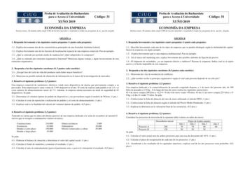 Proba de Avaliación do Bacharelato para o Acceso á Universidade XUÑO 2019 Código 31 ECONOMÍA DA EMPRESA Instrucciones El alumno debe elegir UNA de las dos opciones y responder a todas las preguntas de la opción elegida OPCIÓN A 1 Responda brevemente a las siguientes cuatro preguntas 1 punto cada pregunta 11 Explica brevemente dos de las características principales de una Sociedad Anónima Laboral 12 Explica brevemente uno de los factores de localización espacial de una empresa comercial Pon un e…