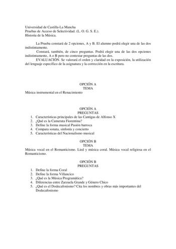 Universidad de CastillaLa Mancha Pruebas de Acceso de Selectividad L O G S E Historia de la Música La Prueba constará de 2 opciones A y B El alumno podrá elegir una de las dos indistintamente Constará también de cinco preguntas Podrá elegir una de las dos opciones indistintamente A o B pero no contestar preguntas de las dos EVALUACIÓN Se valorará el orden y claridad en la exposición la utilización del lenguaje específico de la asignatura y la corrección en la escritura OPCIÓN A TEMA Música inst…