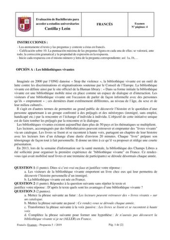 Evaluación de Bachillerato para acceder a estudios universitarios Castilla y León FRANCÉS Examen N páginas 4 INSTRUCCIONES   Lea atentamente el texto y las preguntas y conteste a éstas en francés  Calificación sobre 10 La puntuación máxima de las preguntas figura en cada una de ellas se valorará ante todo la corrección gramatical y la propiedad de expresión en la respuesta  Inicie cada respuesta con el mismo número y letra de la pregunta correspondiente así 1a 1b OPCIÓN A  Les bibliothques viva…