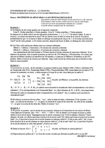 UNIVERSIDAD DE CASTILLA  LA MANCHA Pruebas de aptitud para el acceso a la Universidad Bachillerato LOGSE Materia MATEMÁTICAS APLICADAS A LAS CIENCIAS SOCIALES 11 Esta prueba consta de cuatro bloques de dos ejercicios A y B cada uno Ella alumnoa debe resolver cuatro ejercicios uno de cada bloque Cada ejercicio tiene una puntuación máxima de 25 puntos Se puede utilizar cualquier tipo de calculadora BLOQUE 1 A Se dispone de dos urnas iguales con el siguiente contenido Urna P 4 bolas amarillas y 6 …