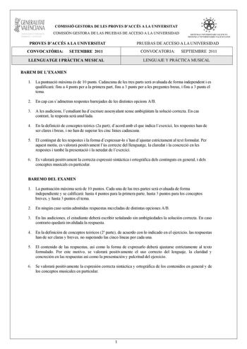 GENERALITAT  VALENCIANA COMISSIÓ GESTORA DE LES PROVES DACCÉS A LA UNIVERSITAT COMISIÓN GESTORA DE LAS PRUEBAS DE ACCESO A LA UNIVERSIDAD tii   a n  S IST EMA UNIVERSITARI VA LENCIÁ SISTEMA U  IVERSITARIO VA L ENCIANO PROVES DACCÉS A LA UNIVERSITAT PRUEBAS DE ACCESO A LA UNIVERSIDAD CONVOCATRIA SETEMBRE 2011 CONVOCATORIA SEPTIEMBRE 2011 LLENGUATGE I PRCTICA MUSICAL LENGUAJE Y PRÁCTICA MUSICAL BAREM DE LEXAMEN 1 La puntuació mxima és de 10 punts Cadascuna de les tres parts ser avaluada de forma …