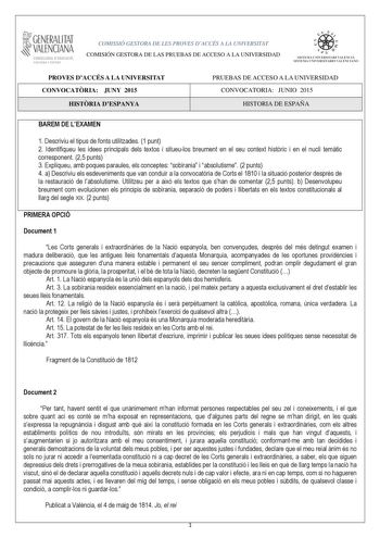 i GENERALITAT VALENCIANA CONSELLERIA DEDUCACIÓ CULTURA I ESPORT COMISSIÓ GESTORA DE LES PROVES DACCÉS A LA UNIVERSITAT COMISIÓN GESTORA DE LAS PRUEBAS DE ACCESO A LA UNIVERSIDAD    1 n  SlSTElL U11VERS11AR1 VALENCIÁ SISTEJ1JA IJN IVHS ITARIO VALENCIANO PROVES DACCÉS A LA UNIVERSITAT CONVOCATRIA JUNY 2015 HISTRIA DESPANYA PRUEBAS DE ACCESO A LA UNIVERSIDAD CONVOCATORIA JUNIO 2015 HISTORIA DE ESPAÑA BAREM DE LEXAMEN 1 Descriviu el tipus de fonts utilitzades 1 punt 2 Identifiqueu les idees princip…