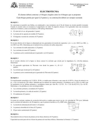 UNIVERSIDAD DE VIEDO Vicerrectorado de Estudiantes ÁREA DE ORIENTACIÓN UNIVERSITARIA Pruebas de Aptitud para el Acceso a la Universidad 2000 LOGSE ELECTROTECNIA El alumno deberá contestar a 4 bloques elegidos entre los 6 bloques que se proponen Cada bloque puntúa por igual 25 puntos y su contestación deberá ser siempre razonada BLOQUE 1 Se conexionan en paralelo una bobina un condensador y una resistencia con el fin de formar un circuito paralelo resonante Cuando el circuito entra en resonancia…