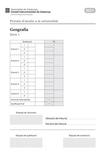 2021 Proves daccés a la universitat Geografia Srie 1 Qualificació TR 1 Exercici 1 2 3 1 Exercici 2 2 3 1 Exercici 3 2 3 1 Exercici 4 2 3 1 Exercici 5 2 Suma de notes parcials Qualificació final Etiqueta de lalumnea Ubicació del tribunal  Número del tribunal  Etiqueta de qualificació Etiqueta del correctora Responeu a QUATRE dels cinc exercicis segents Cada exercici val 25 punts En el cas que respongueu a més exercicis només es valoraran els quatre primers Exercici 1 Observeu el mapa segent La B…