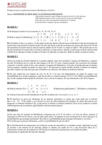 vnMBAOIIP 114 WTIIIMll mMotR Pruebas de acceso a estudios universitarios Bachillerato LOGSE Materia MATEMÁTICAS APLICADAS A LAS CIENCIAS SOCIALES II Esta prueba consta de cuatro bloques de dos ejercicios A y B cada uno Ella alumnoa debe resolver cuatro ejercicios uno de cada bloque Cada ejercicio tiene una puntuación máxima de 25 puntos Se puede utilizar cualquier tipo de calculadora BLOQUE 1 A 1 Despeja la matriz X en la ecuación A  X  X  B  X  C 1 1 0  2 0 0   2 2 0  2 Halla la matriz X sabie…