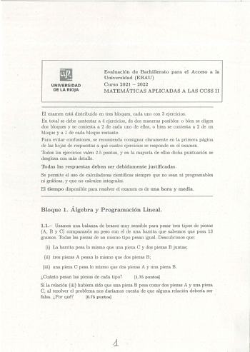 UNIVERSIDAD DE LA RIOJA Evaluación de Bachillcrato para el Acceso a la Universidad EBAU Curso 2021  2022 MATEMÁTICAS APLICADAS A LAS CCSS II El examen está distribuido en tres bloques cada uno con 3 ejercicios En total se debe contestar a 4 ejercicios de dos maneras posibles o bien se eligen dos bloques y se contesta a 2 de cada uno de ellos o bien se contesta a 2 de un bloque y a 1 de cada bloque restante Para evitar confusiones se recomienda consignar claramente en la primera página de las ho…