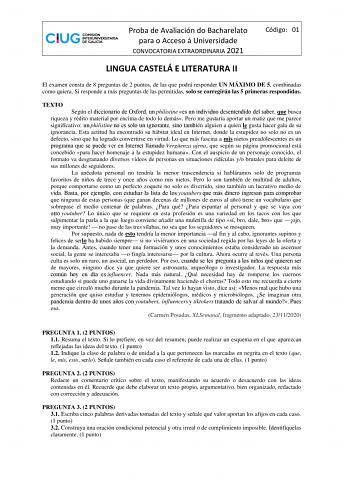 Proba de Avaliación do Bacharelato para o Acceso á Universidade CONVOCATORIA EXTRAORDINARIA 2021 Código 01 LINGUA CASTELÁ E LITERATURA II El examen consta de 8 preguntas de 2 puntos de las que podrá responder UN MÁXIMO DE 5 combinadas como quiera Si responde a más preguntas de las permitidas solo se corregirán las 5 primeras respondidas TEXTO Según el diccionario de Oxford unphilistinees un individuo desentendido del saber que busca riqueza y rédito material por encima de todo lo demás Pero me …