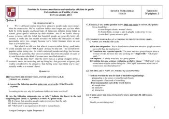 f l l 11   1 Option A Pruebas de Acceso a enseñanzas universitarias oficiales de grado Universidades de Castilla y León CONVOCATORIA 2011 l LENGUA EXTRANJERA INGLÉS 1 EJERCICIO N páginas 2 J J THE CURSE OF BEAUTY 1 Weve all heard stories about how attractive people make more money than the unattractive Weve read how babies stare longer and cry less when held by pretty people and heard tales of handsome children doing better in school given special attention by their teachers And if we hadnt alr…