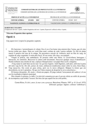 i GENERALITAT VALENCIANA CONSELLERIA DIDUCACIÓ CULTURA I ESPORT COMISSIÓ GESTORA DE LES PROVES DACCÉS A LA UNIVERSITAT COMISIÓN GESTORA DE LAS PRUEBAS DE ACCESO A LA UNIVERSIDAD oo   fl  SIST EMA UiIVERSITARI VALENCIÁ SISTEMA UNIVERSITARIO VALENCIANO PROVES DACCÉS A LA UNIVERSITAT CONVOCATRIA JULIOL 2015 VALENCI LLENGUA I LITERATURA II PRUEBAS DE ACCESO A LA UNIVERSIDAD CONVOCATORIA JULIO 2015 VALENCIANO LENGUA Y LITERATURA II BAREM DE LEXAMEN Comprensió del text 3 punts Anlisi lingística del t…