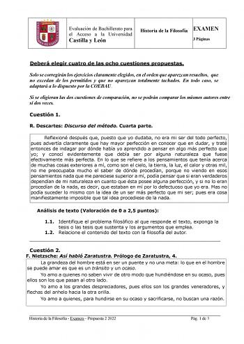 Evaluación de Bachillerato para el Acceso a la Universidad Castilla y León Historia de la Filosofía EXAMEN 3 Páginas Deberá elegir cuatro de las ocho cuestiones propuestas Solo se corregirán los ejercicios claramente elegidos en el orden que aparezcan resueltos que no excedan de los permitidos y que no aparezcan totalmente tachados En todo caso se adaptará a lo dispuesto por la COEBAU Si se eligieran las dos cuestiones de comparación no se podrán comparar los mismos autores entre sí dos veces C…