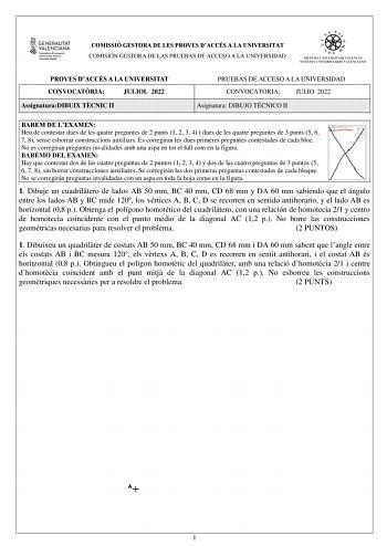 COMISSIÓ GESTORA DE LES PROVES DACCÉS A LA UNIVERSITAT COMISIÓN GESTORA DE LAS PRUEBAS DE ACCESO A LA UNIVERSIDAD PROVES DACCÉS A LA UNIVERSITAT CONVOCATRIA JULIOL 2022 AssignaturaDIBUIX TCNIC II PRUEBAS DE ACCESO A LA UNIVERSIDAD CONVOCATORIA JULIO 2022 Asignatura DIBUJO TÉCNICO II BAREM DE LEXAMEN Heu de contestar dues de les quatre preguntes de 2 punts 1 2 3 4 i dues de les quatre preguntes de 3 punts 5 6 7 8 sense esborrar construccions auxiliars Es corregiran les dues primeres preguntes co…