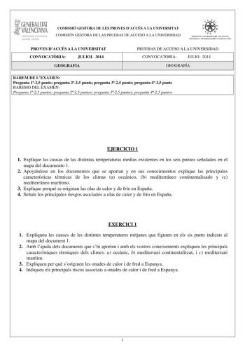 JGENERALITAT  VALENCIANA CONSllRIA DDUCACIÓ CULTURA 1 SPORT COMISSIÓ GESTORA DE LES PROVES DACCÉS A LA UNIVERSITAT COMISIÓN GESTORA DE LAS PRUEBAS DE ACCESO A LA UNIVERSIDAD     d ISTEM l lN IVERSITARt VAtECI A SISTEIA l NIVERSIT1 IU O VA L EICJA NO PROVES DACCÉS A LA UNIVERSITAT CONVOCATRIA JULIOL 2014 GEOGRAFIA PRUEBAS DE ACCESO A LA UNIVERSIDAD CONVOCATORIA JULIO 2014 GEOGRAFÍA BAREM DE LEXAMEN Pregunta 125 punts pregunta 225 punts pregunta 325 punts pregunta 425 punts BAREMO DEL EXAMEN Preg…