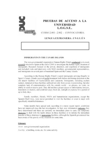 Distrito r    canarias i1 PRUEBAS DE ACCESO A LA UNIVERSIDAD LOGS E CURS O 200 1 2002  CONVOCATORJ A LENGUA EXTRA JERA  1N G L É S LIMJG RATS L I TIIE CAIARY ISLANDS The nongovernmental organizarion 1luman Rights Wa1ch conducled a sixweek research mission ro Spain al the end of200 1 to investigare 1he human righ1s situat ion of immigrants Research focused on 1he arrival detenrion and expulsion of immigrants and included visit5 and interviews with NGO members governmental representatives and imm…