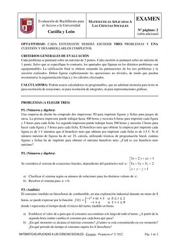 Evaluación de Bachillerato para el Acceso a la Universidad Castilla y León MATEMÁTICAS APLICADAS A LAS CIENCIAS SOCIALES EXAMEN N páginas 2 tabla adicional OPTATIVIDAD CADA ESTUDIANTE DEBERÁ ESCOGER TRES PROBLEMAS Y UNA CUESTIÓN Y DESARROLLARLOS COMPLETOS CRITERIOS GENERALES DE EVALUACIÓN Cada problema se puntuará sobre un máximo de 3 puntos Cada cuestión se puntuará sobre un máximo de 1 punto Salvo que se especifique lo contrario los apartados que figuran en los distintos problemas son equipun…