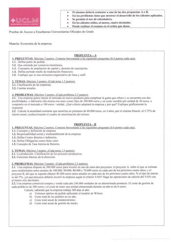 El alumno deberá contestar a una de las dos propuestas A o B  En los problemas tiene que mostrar el desarrollo de los cálculos aplicados  Se permite el uso de calculadora  En los cálculos utilice al menos cuatro decimales  Puede realizar el examen en el orden Que desee Pruebas de Acceso a Enseñanzas Universitarias Oficiales de Grado Materia Economía de la empresa PROPUESTA  A l PREGUNTAS Máximo 2 puntos Conteste brevemente a las siguientes preguntas 04 puntos cada una l l Defina punto de pedido…