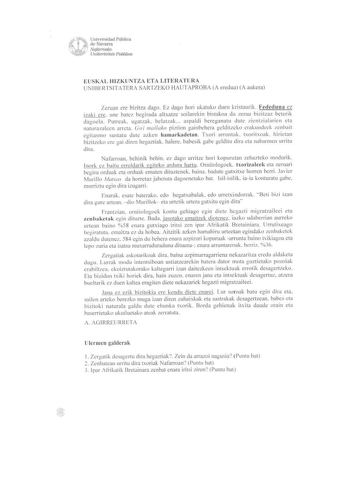 Universidad Pública  de NavaiTa  Nqfanvako  1é Unibe11siUúe Publikoa EUSKAL HI ZK UNTZA ETA LITERATURA UN 113cRTSITATERA SARTíEKO HAUTAPROBA A eredua A aukera Zcruan ere bizitza dago  Ez dago hori ukatuko duen kristaurik Fededuna cz izaki ere une batcz bcgirada altxatzc soi larcki n bistakoa da zerua bizitzaz beterik dagoela Putreak  ugatzak bclc1tzak  aspa ldi bercganatu dutc zicntzialarien eta naturazalccn arrcta Goi 11u1ilako piztion gainbehera gcld itzcko crakundcck 1enbait egilasmo sustatu…