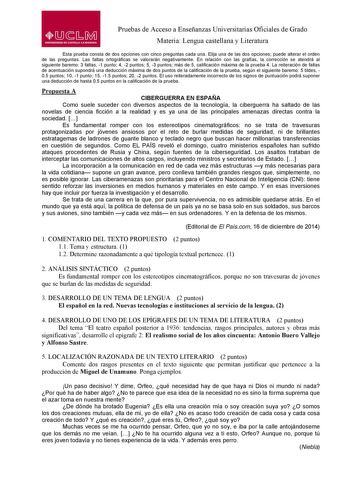 Pruebas de Acceso a Enseñanzas Universitarias Oficiales de Grado Materia Lengua castellana y Literatura Esta prueba consta de dos opciones con cinco preguntas cada una Elija una de las dos opciones puede alterar el orden de las preguntas Las faltas ortográficas se valorarán negativamente En relación con las grafías la corrección se atendrá al siguiente baremo 3 faltas 1 punto 4 2 puntos 5 3 puntos más de 5 calificación máxima de la prueba 4 La reiteración de faltas de acentuación supondrá una d…