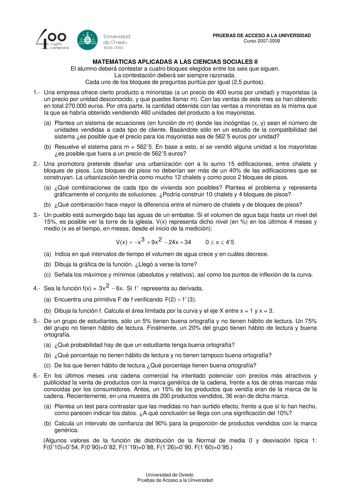 Univarsdad deÓvEdo 1508008 PRUEBAS DE ACCESO A LA UNIVERSIDAD Curso 20072008 MATEMÁTICAS APLICADAS A LAS CIENCIAS SOCIALES II El alumno deberá contestar a cuatro bloques elegidos entre los seis que siguen La contestación deberá ser siempre razonada Cada uno de los bloques de preguntas puntúa por igual 25 puntos 1 Una empresa ofrece cierto producto a minoristas a un precio de 400 euros por unidad y mayoristas a un precio por unidad desconocido y que puedes llamar m Con las ventas de este mes se …