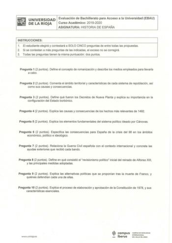 iiiJ UNIVERSIDAD Evaluación de Bachillerato para Acceso a la Universidad EBAU llii DELARIOJA Curso Académico 20192020 ASIGNATURA HI STORIA DE ESPAÑA INSTRUCCIONES 1 El estudiante elegirá y contestará a SOLO CINCO preguntas de entre todas las propuestas 2 Si se contestan a más preguntas de las indicadas el exceso no se corregirá 3 Todas las preguntas tienen la misma puntuación  dos puntos Pregunta 1 2 puntos Define el concepto de romanización y describe los medios empleados para llevarla a cabo …