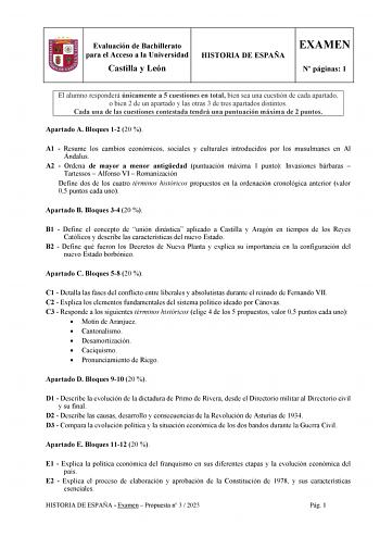 Evaluación de Bachillerato para el Acceso a la Universidad Castilla y León HISTORIA DE ESPAÑA EXAMEN N páginas 1 El alumno responderá únicamente a 5 cuestiones en total bien sea una cuestión de cada apartado o bien 2 de un apartado y las otras 3 de tres apartados distintos Cada una de las cuestiones contestada tendrá una puntuación máxima de 2 puntos Apartado A Bloques 12 20  A1  Resume los cambios económicos sociales y culturales introducidos por los musulmanes en Al Ándalus A2  Ordena de mayo…