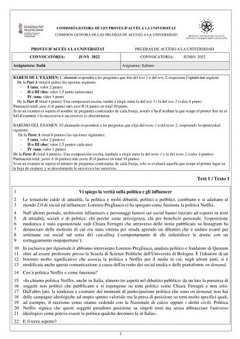 COMISSIÓ GESTORA DE LES PROVES DACCÉS A LA UNIVERSITAT COMISIÓN GESTORA DE LAS PRUEBAS DE ACCESO A LA UNIVERSIDAD PROVES DACCÉS A LA UNIVERSITAT CONVOCATRIA JUNY 2022 Assignatura Itali PRUEBAS DE ACCESO A LA UNIVERSIDAD CONVOCATORIA JUNIO 2022 Asignatura Italiano BAREM DE LEXAMEN Lalumnat respondr a les preguntes que trie del text 1 o del text 2 respectant loptativitat segent De la Part A total 6 punts les opcions segents  I una valor 2 punts  II o III dos valor 15 punts cadascuna  IV una valor…